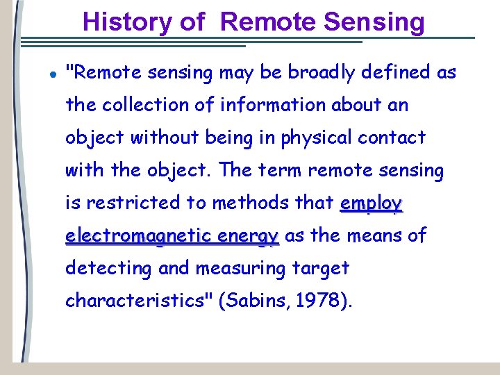 History of Remote Sensing "Remote sensing may be broadly defined as the collection of
