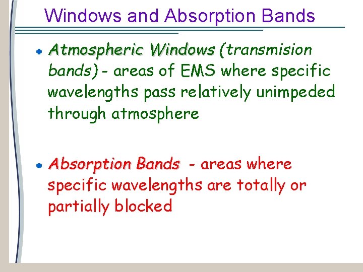 Windows and Absorption Bands Atmospheric Windows (transmision bands) - areas of EMS where specific
