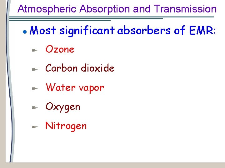 Atmospheric Absorption and Transmission Most significant absorbers of EMR: Ozone Carbon dioxide Water vapor