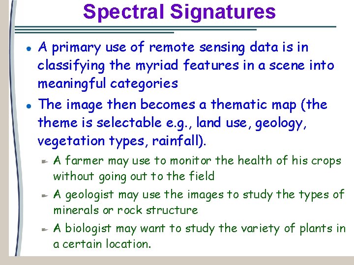 Spectral Signatures A primary use of remote sensing data is in classifying the myriad