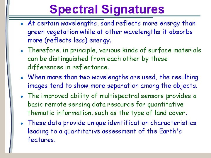 Spectral Signatures At certain wavelengths, sand reflects more energy than green vegetation while at