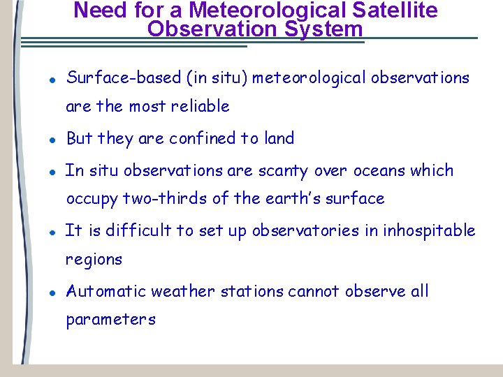 Need for a Meteorological Satellite Observation System Surface-based (in situ) meteorological observations are the