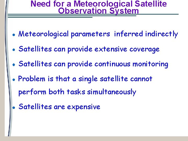 Need for a Meteorological Satellite Observation System Meteorological parameters inferred indirectly Satellites can provide