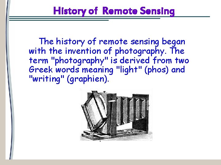 History of Remote Sensing The history of remote sensing began with the invention of
