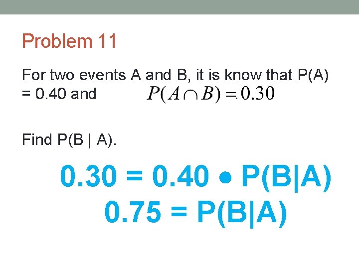 Problem 11 For two events A and B, it is know that P(A) =