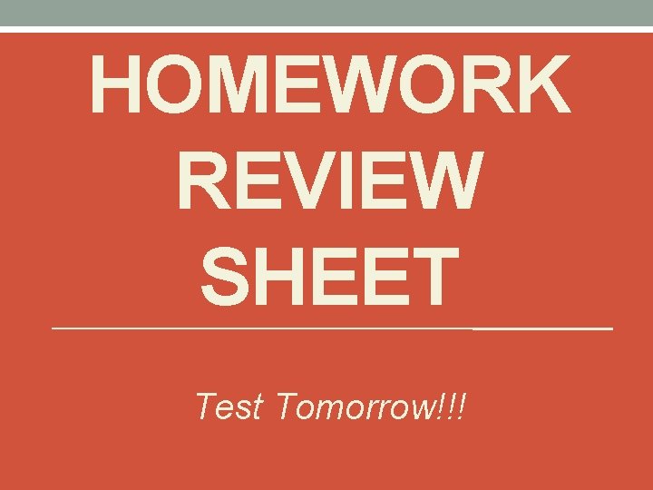 HOMEWORK REVIEW SHEET Test Tomorrow!!! 