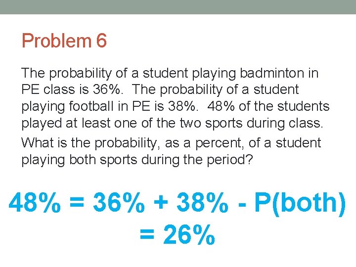 Problem 6 The probability of a student playing badminton in PE class is 36%.