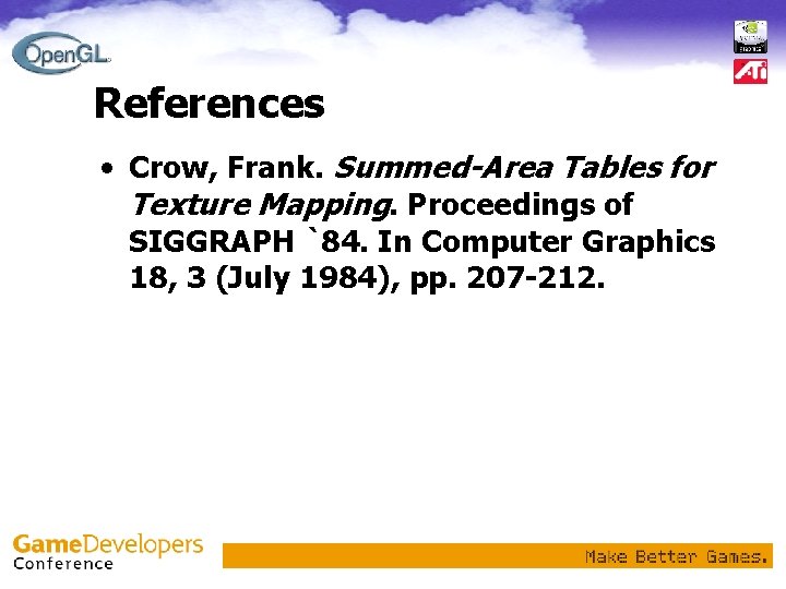 References • Crow, Frank. Summed-Area Tables for Texture Mapping. Proceedings of SIGGRAPH `84. In
