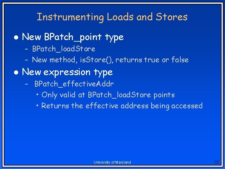 Instrumenting Loads and Stores l New BPatch_point type – BPatch_load. Store – New method, Instrumenting Loads and Stores l New BPatch_point type – BPatch_load. Store – New method,