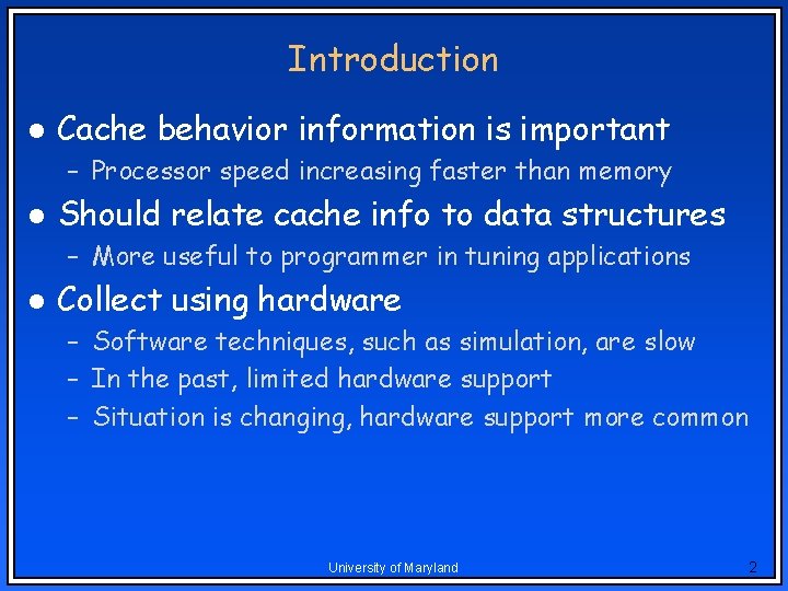 Introduction l Cache behavior information is important – Processor speed increasing faster than memory Introduction l Cache behavior information is important – Processor speed increasing faster than memory