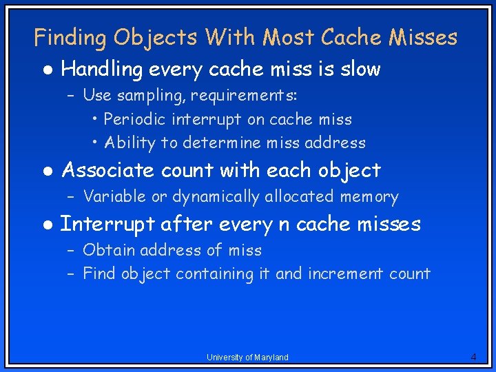 Finding Objects With Most Cache Misses l Handling every cache miss is slow – Finding Objects With Most Cache Misses l Handling every cache miss is slow –