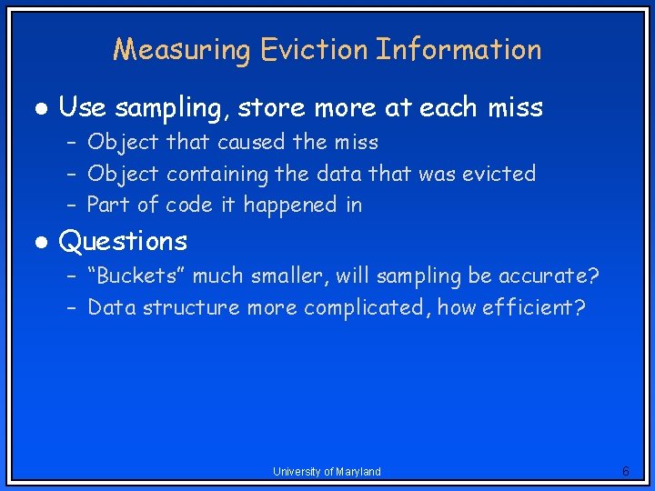 Measuring Eviction Information l Use sampling, store more at each miss – Object that Measuring Eviction Information l Use sampling, store more at each miss – Object that