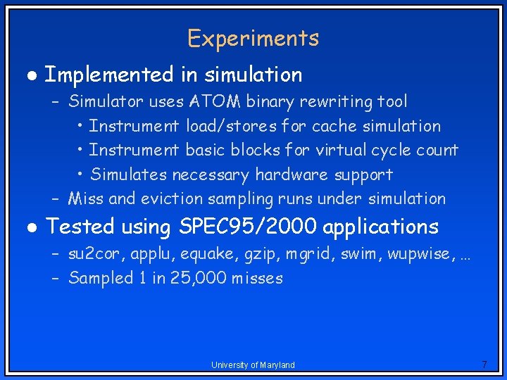 Experiments l Implemented in simulation – Simulator uses ATOM binary rewriting tool • Instrument Experiments l Implemented in simulation – Simulator uses ATOM binary rewriting tool • Instrument