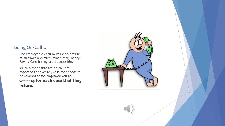 Being On-Call… • The employee on-call must be accessible at all times and must