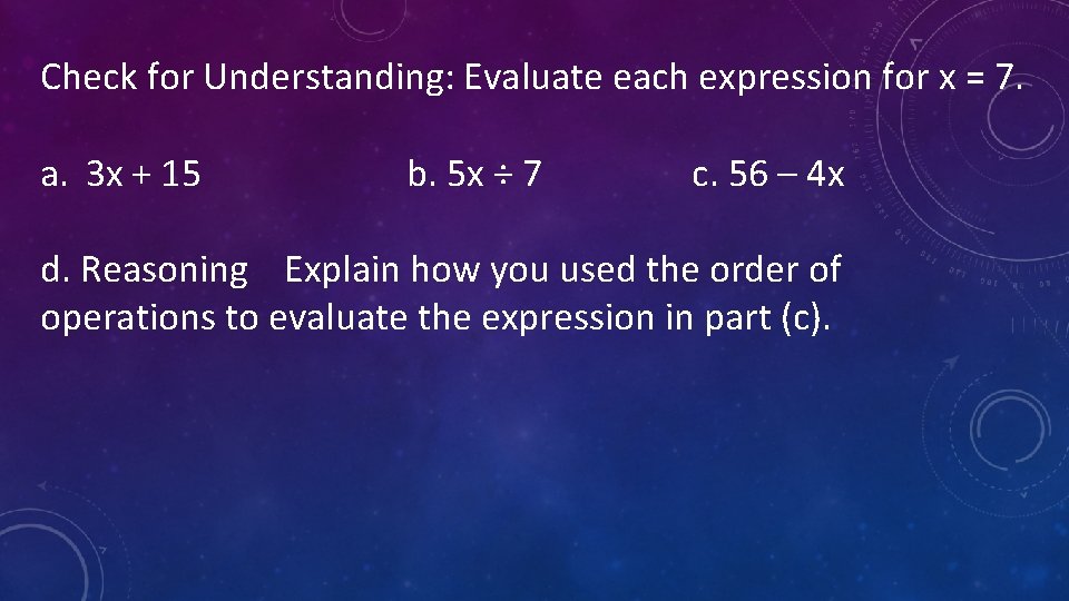 Check for Understanding: Evaluate each expression for x = 7. a. 3 x +