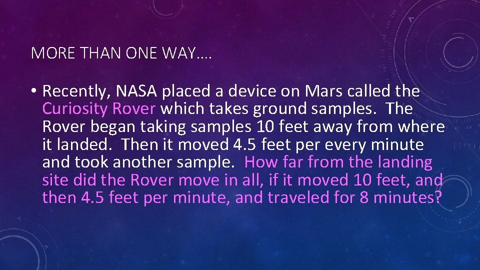 MORE THAN ONE WAY…. • Recently, NASA placed a device on Mars called the