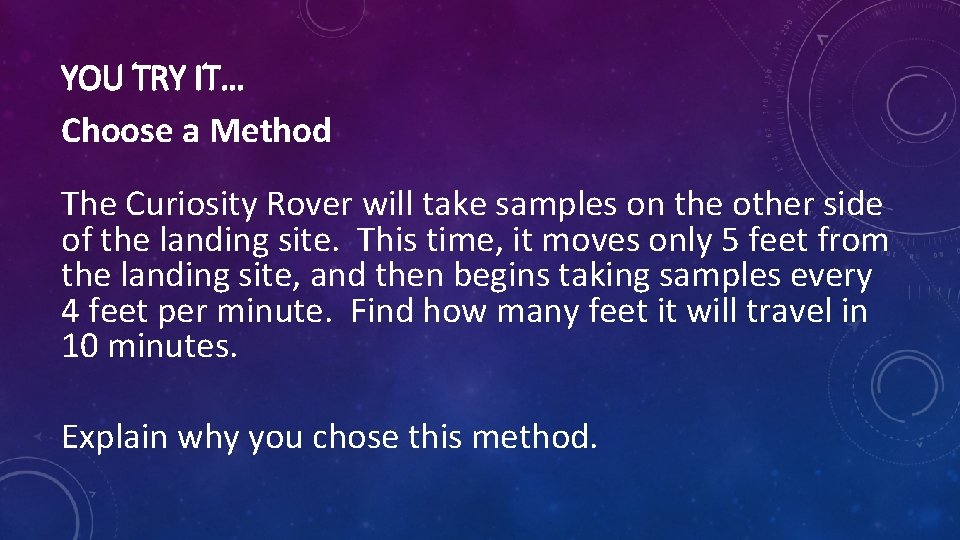 YOU TRY IT… Choose a Method The Curiosity Rover will take samples on the