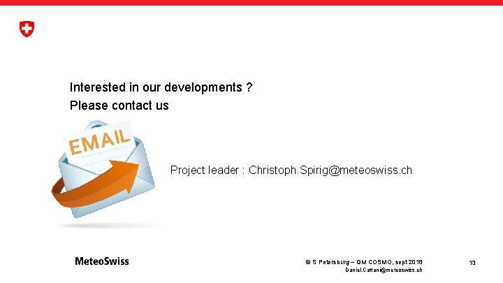 Interested in our developments ? Please contact us Project leader : Christoph. Spirig@meteoswiss. ch