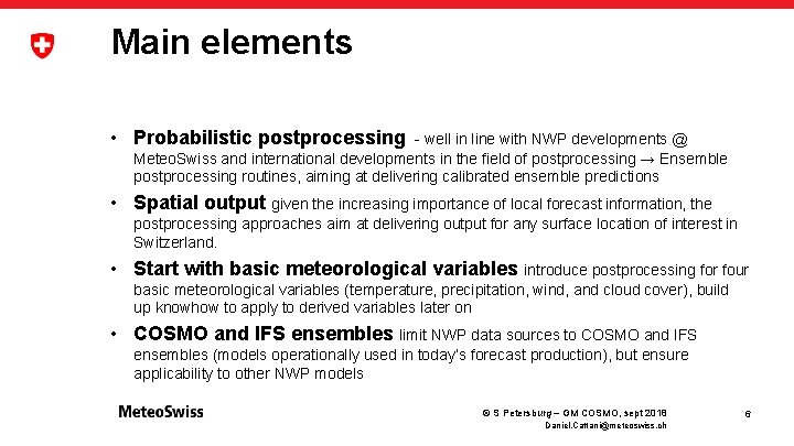 Main elements • Probabilistic postprocessing - well in line with NWP developments @ Meteo.