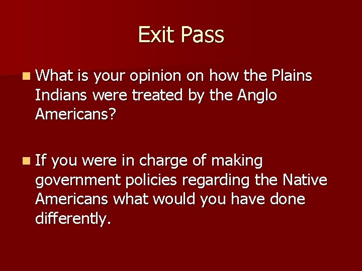 Exit Pass n What is your opinion on how the Plains Indians were treated