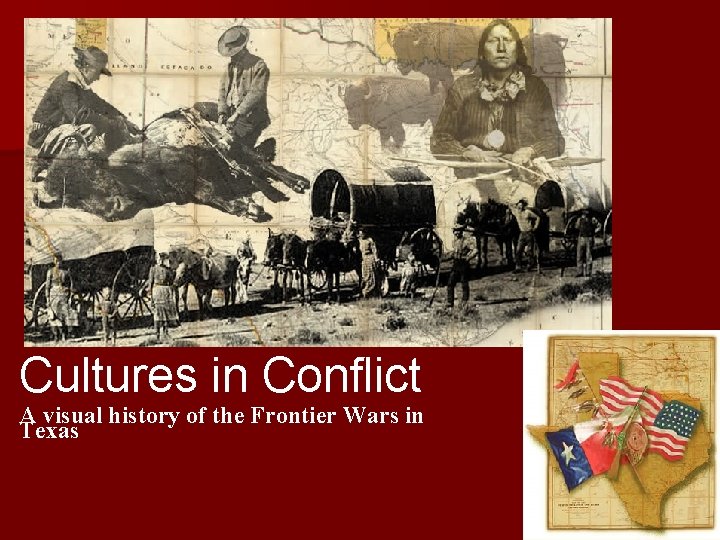 Cultures in Conflict A visual history of the Frontier Wars in Texas 