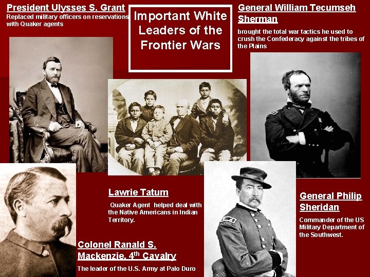 President Ulysses S. Grant Replaced military officers on reservations with Quaker agents Important White
