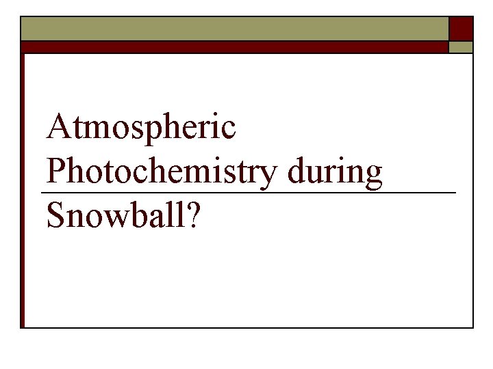 Atmospheric Photochemistry during Snowball? 