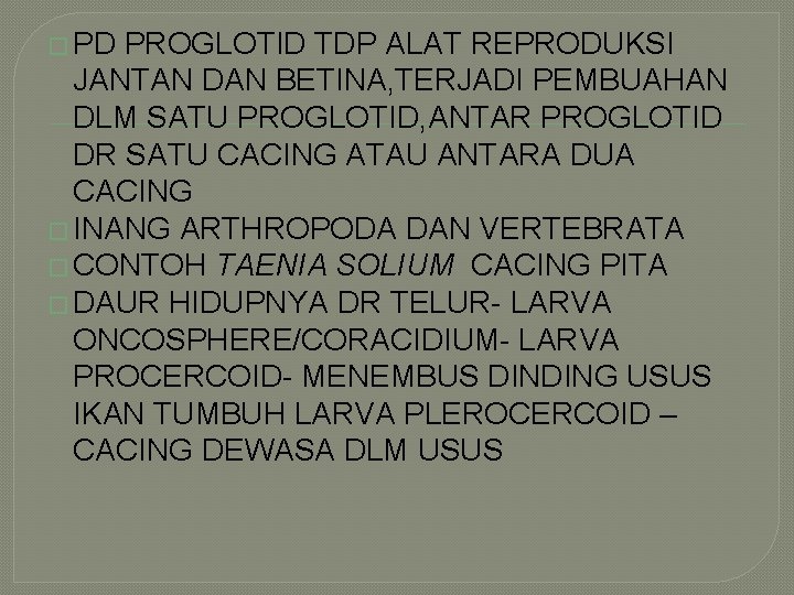 � PD PROGLOTID TDP ALAT REPRODUKSI JANTAN DAN BETINA, TERJADI PEMBUAHAN DLM SATU PROGLOTID,