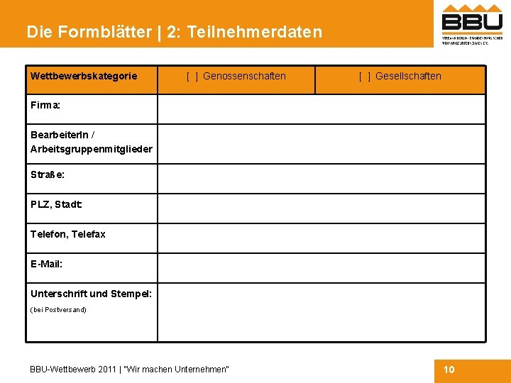 Die Formblätter | 2: Teilnehmerdaten Wettbewerbskategorie [ ] Genossenschaften [ ] Gesellschaften Firma: Bearbeiter.