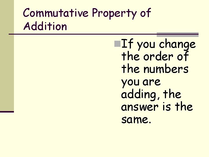 Commutative Property of Addition n. If you change the order of the numbers you
