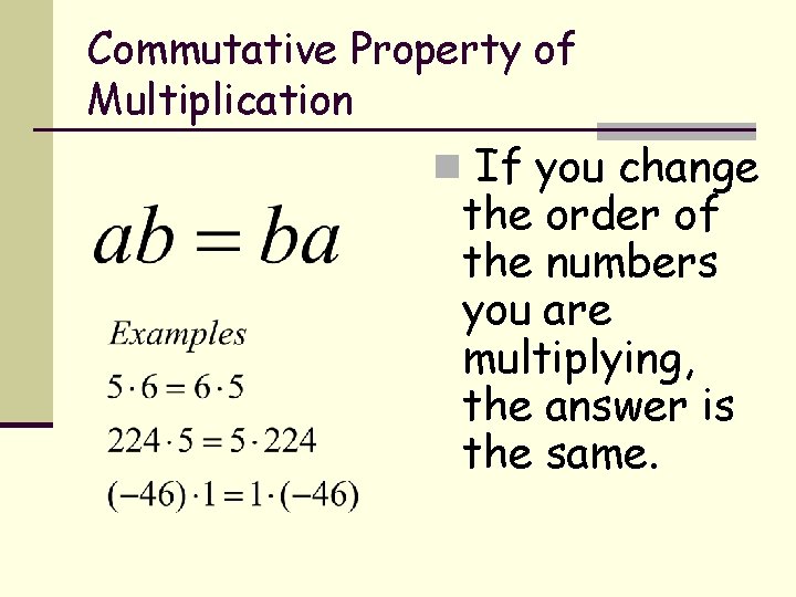 Commutative Property of Multiplication n If you change the order of the numbers you