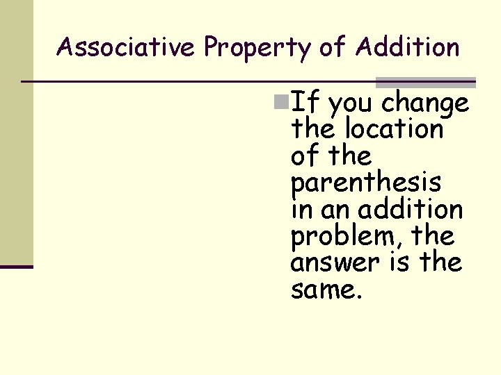 Associative Property of Addition n. If you change the location of the parenthesis in