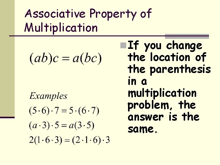 Associative Property of Multiplication n If you change the location of the parenthesis in