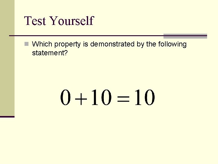 Test Yourself n Which property is demonstrated by the following statement? 