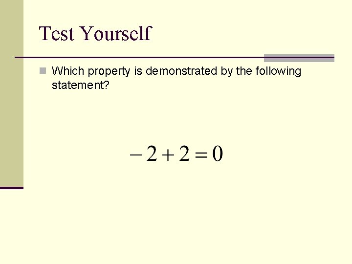 Test Yourself n Which property is demonstrated by the following statement? 