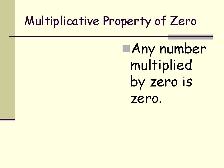Multiplicative Property of Zero n. Any number multiplied by zero is zero. 