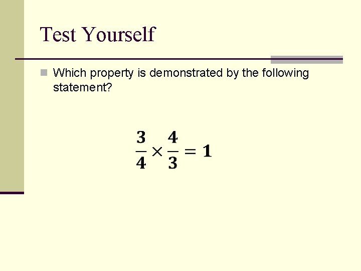 Test Yourself n Which property is demonstrated by the following statement? 