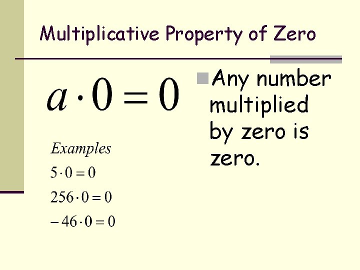 Multiplicative Property of Zero n. Any number multiplied by zero is zero. 