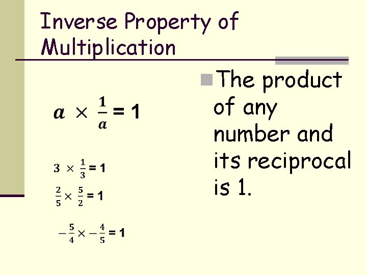 Inverse Property of Multiplication n. The product of any number and its reciprocal is