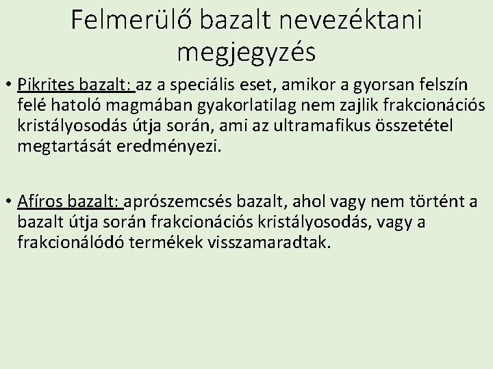 Felmerülő bazalt nevezéktani megjegyzés • Pikrites bazalt: az a speciális eset, amikor a gyorsan Felmerülő bazalt nevezéktani megjegyzés • Pikrites bazalt: az a speciális eset, amikor a gyorsan