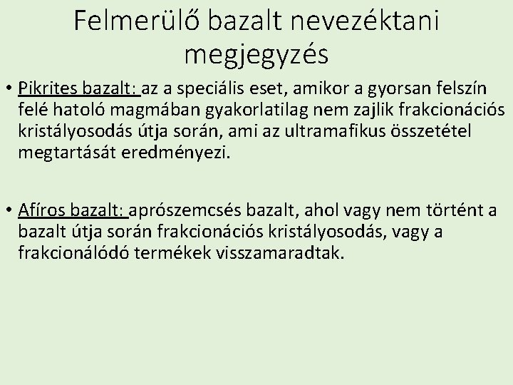 Felmerülő bazalt nevezéktani megjegyzés • Pikrites bazalt: az a speciális eset, amikor a gyorsan