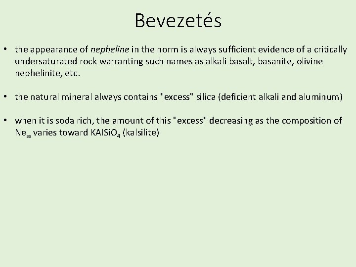 Bevezetés • the appearance of nepheline in the norm is always sufficient evidence of Bevezetés • the appearance of nepheline in the norm is always sufficient evidence of