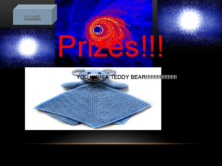 HOME Prizes!!! YOU WON A TEDDY BEAR!!!!!!!!!! 