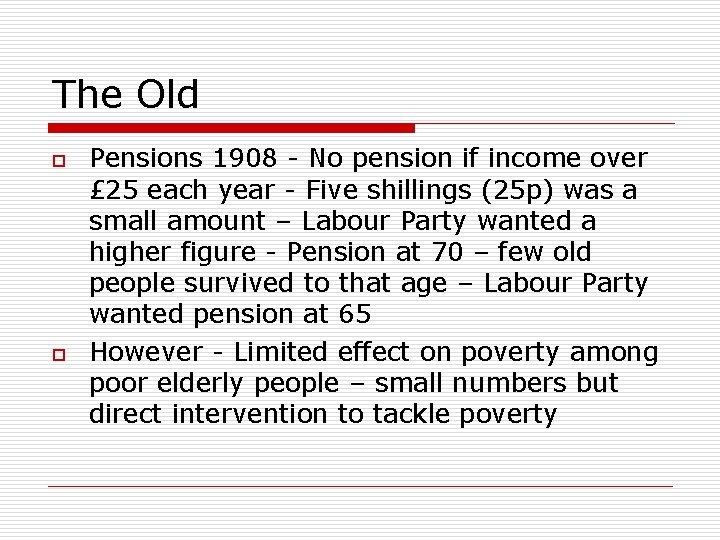 The Old o o Pensions 1908 - No pension if income over £ 25