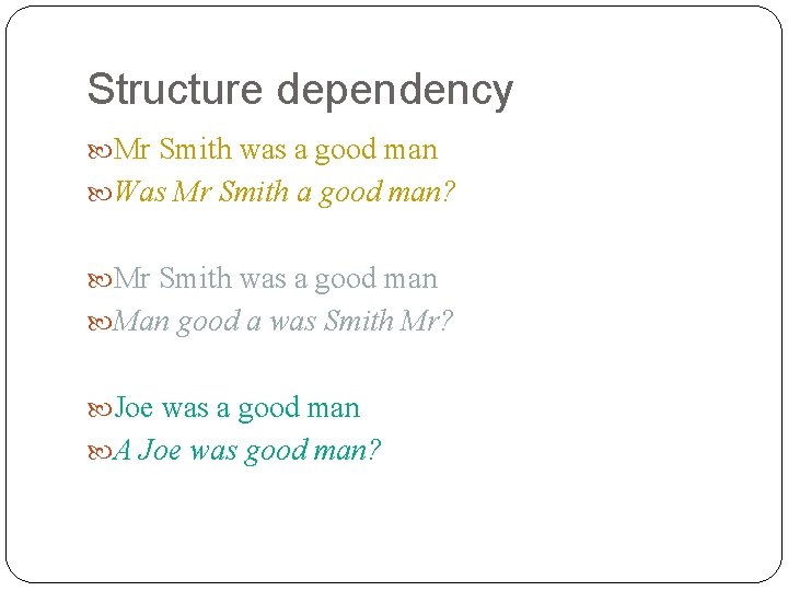 Structure dependency Mr Smith was a good man Was Mr Smith a good man?