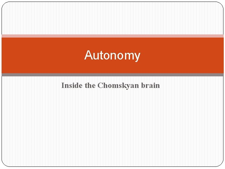 Autonomy Inside the Chomskyan brain 