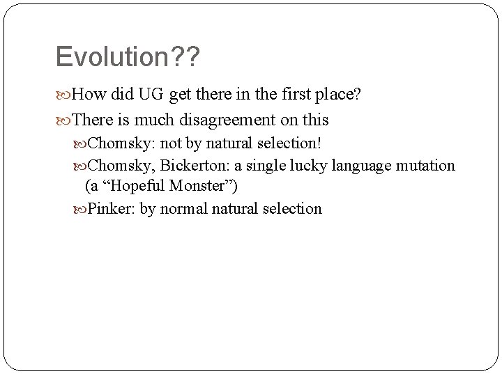 Evolution? ? How did UG get there in the first place? There is much