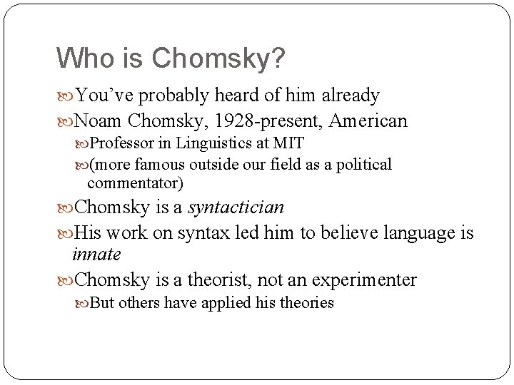 Who is Chomsky? You’ve probably heard of him already Noam Chomsky, 1928 -present, American