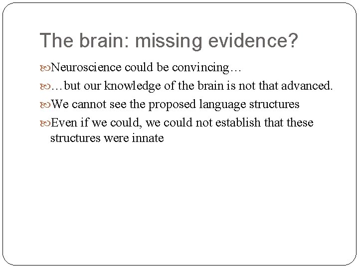 The brain: missing evidence? Neuroscience could be convincing… …but our knowledge of the brain