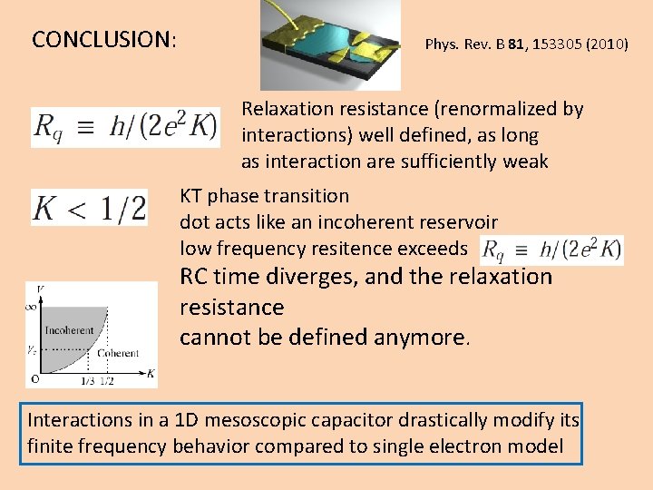 CONCLUSION: Phys. Rev. B 81, 153305 (2010) Relaxation resistance (renormalized by interactions) well defined,